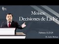 Hebreos 11:23-29 "Moises: Decisiones de La Fe" - Pastor Javier Molano
