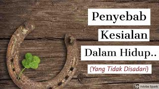 Motivasi Hidup Sukses - PENYEBAB KESIALAN DALAM HIDUP (YANG TIDAK KAMU SADARI.)