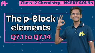 The p-Block elements Class 12 Chemistry | Chapter 7 | Ncert Solutions Questions 1-14