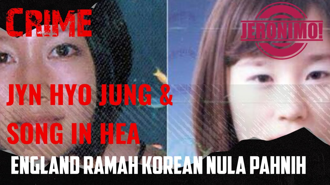 Crime- |Jyn Hyo Jung & Song In Hea-te Case Rapthlak| England ramah Korean nula pahnih