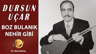 Dursun Uçar -  Boz Bulanık Nehir Gibi