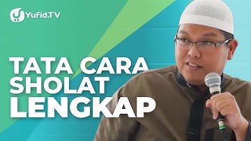 Tata Cara Sholat: Cara Sholat yang Benar Sesuai Sunnah (Lengkap) - Ustadz Dr. Firanda Andirja, M.A.