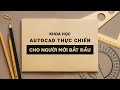 ✅ Khóa Học "AutoCAD Thực Chiến - Thành Thạo Từ Con Số 0" - Làm Chủ AutoCAD Tại Nhà Cùng GV. Nguyễn Quang Thuận