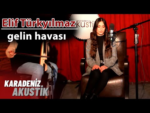 Elif Türkyılmaz - Gelin Havası (Karadeniz Akustik)