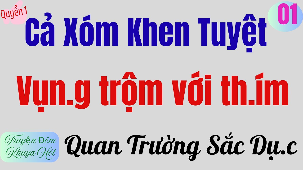 Cả xóm khen | QUAN TRƯỜNG VÀ SẮC DUC | Tập 1 |Quyển 1 |Truyện đêm khuya hót 2026 | giọng kể Thu Hằng