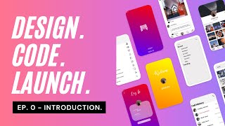 Design. Code. Launch. Ep: 0 - Introduction