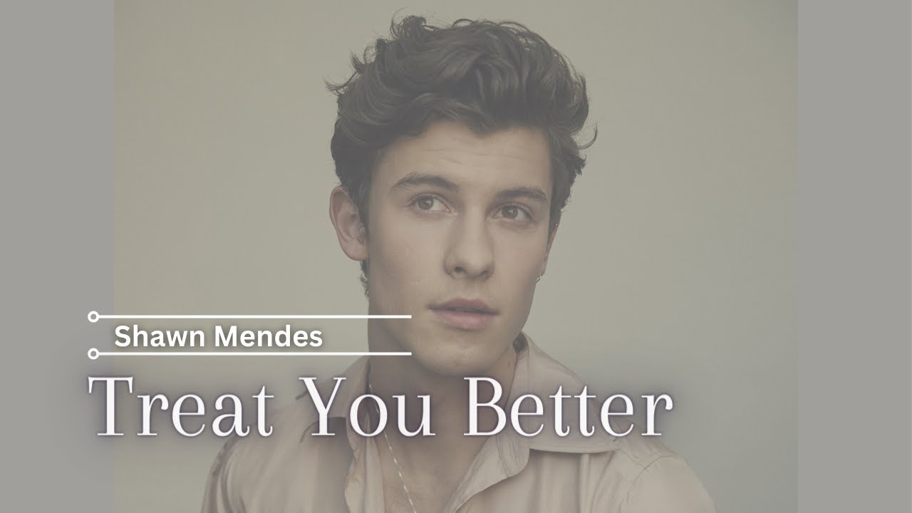Shawn Mendes Treat You Better Tekst Treat you better_ Shawn Mendes (Lyrics) - YouTube