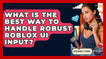 What Is The Best Way To Handle Robust Roblox UI Input? - Open World Tycoons