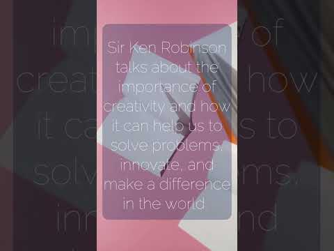 Video: Кен Робинсон: чыгармачылык билимдин негизи