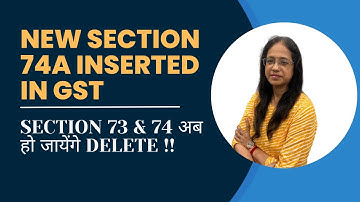 New Section 74A Inserted in GST w.e.f 01/04/2024| Section 73 & 74 अब हो जायेगे Delete |