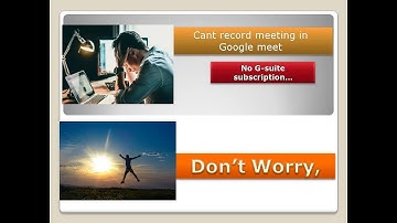 how to record google meet without G-suite subscription|
