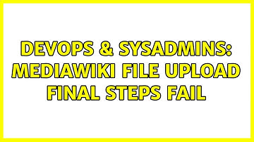 DevOps & SysAdmins: Mediawiki file upload final steps fail