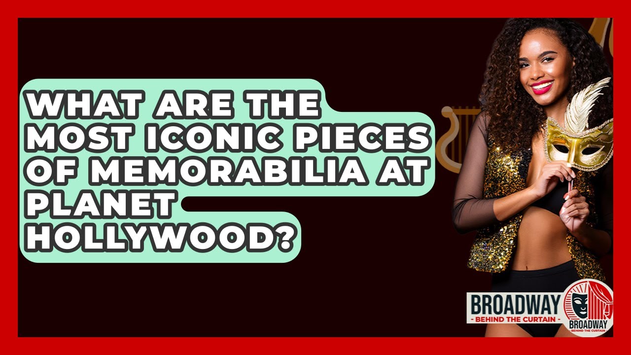 What Are The Most Iconic Pieces Of Memorabilia At Planet Hollywood? - Broadway Behind The Curtain