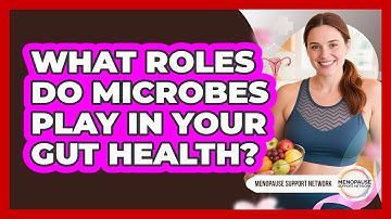 What Roles Do Microbes Play in Your Gut Health?