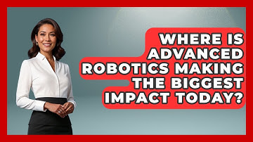 Where Is Advanced Robotics Making the Biggest Impact Today? - Test