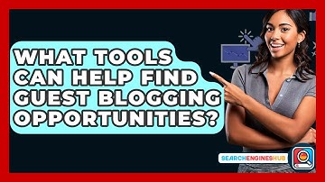 What Tools Can Help Find Guest Blogging Opportunities? - SearchEnginesHub.com