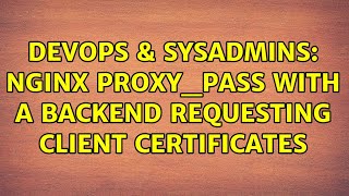 Celebrity DevOps & SysAdmins: nginx proxy_pass with a backend requesting client certificates Net Worth