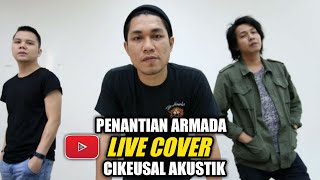 PENANTIAN ~ ARMADA LIVE (COVER) CIKEUSAL AKUSTIK
