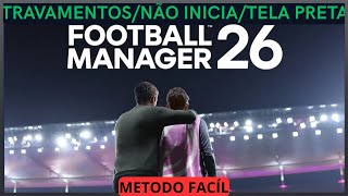 Football Manager 26 - Freezing/Black Screen/Won't Start/Crash - Solved!