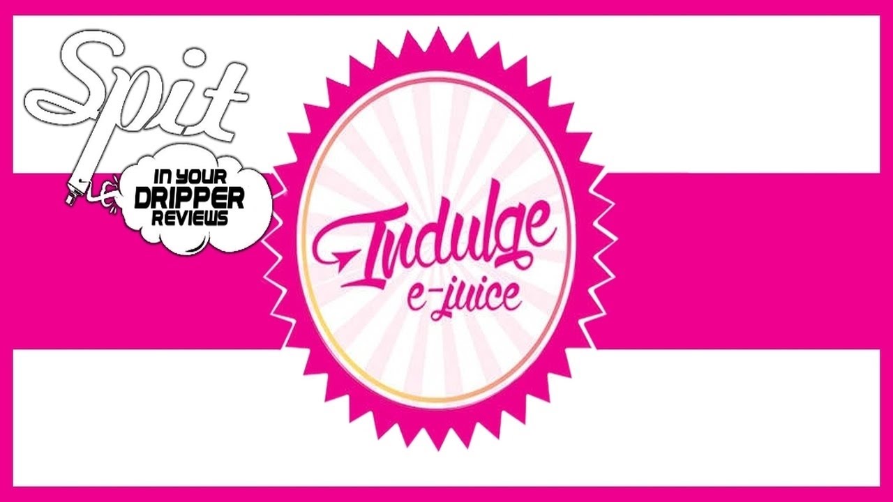 E-JUICE REVIEW - INDULGE E-JUICE
