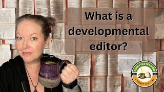 What is developmental editing?