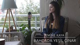 Emine Kaya - Bahçada Yeşil Çınar (Cover) Resimi