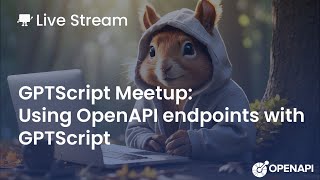 GPTScript Community Meetup: Using OpenAPI Endpoints