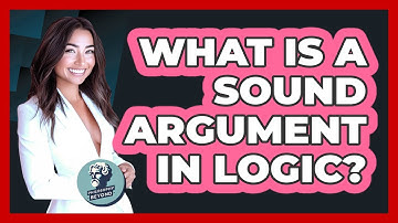 What Is A Sound Argument In Logic?