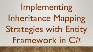 Implementing Inheritance Mapping Strategies with Entity Framework in C#