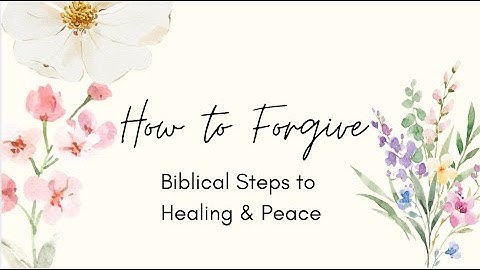 Struggling to Forgive | Biblical Steps to Healing & Peace