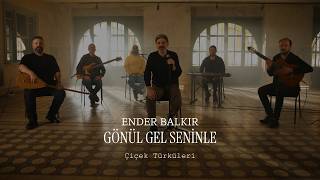 Ender Balkır - Gönül Gel Seninle (Çiçek Türküleri)