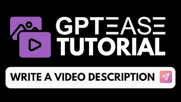 GPTease Tutorial: How to Write Video Descriptions