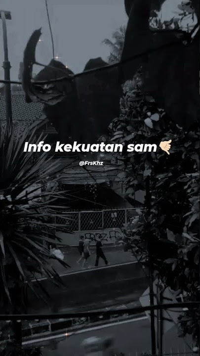STORY WA INFO KEKUATAN SAM🤙 #STORYVIRAL
