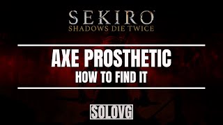 SEKIRO: SHADOWS DIE TWICE - Prosthetic Axe Location