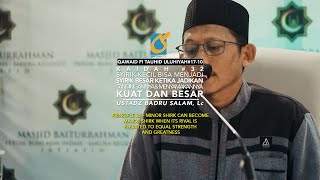 Kaidah 32 Keadaan Yg Membuat Syirik Kecil Bisa Menjadi Syirik Besar -KTU #17-10 -Ust Badru Salam, Lc