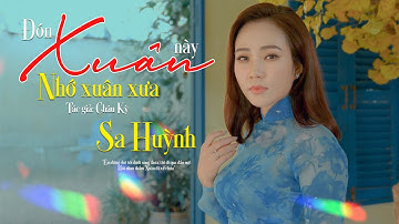 Nhạc Xuân Trữ Tình Hay Nhất Mọi Thời Đại - ĐÓN XUÂN NÀY NHỚ XUÂN XƯA - Ca sĩ SA HUỲNH | OFFICIAL MV