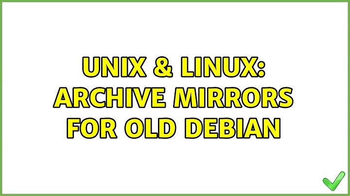 Unix & Linux: Archive mirrors for old Debian (2 Solutions!!)