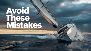 Sailing EXPERTS Reveal Top 5 Mistakes to Avoid on the Water
