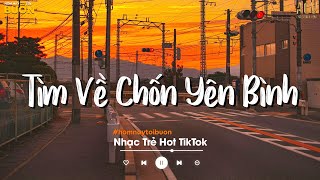 Nhiều Khi Ta Muốn Tìm Về Chốn Yên Bình | Sầu Tương Tư, Ân Tình Sang Trang | Nhạc Trẻ Nhẹ Nhàng 2022