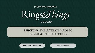 The Ultimate Guide to Engagement Ring Setting Styles | RINGS & THINGS PODCAST | SN 01 EP 05