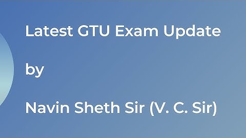 Latest GTU Exam Update by Navin Sheth Sir (V. C. Sir).