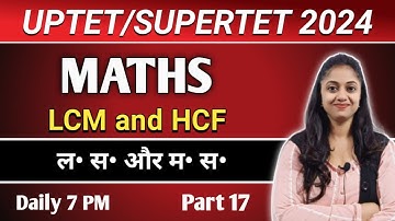 UPTET/SUPER TET 2024 | LCM and HCF | LCM and MS | bpsc tre 3.0 | Part-17 | maths by Jyoti ma