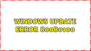 Windows Update Error 800B0100 (2 Solutions!!)