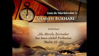 Shahih Bukhari: Jika Mereka Bertaubat dan Iman adalah Perbuatan (Ustadz Badrusalam, Lc.)