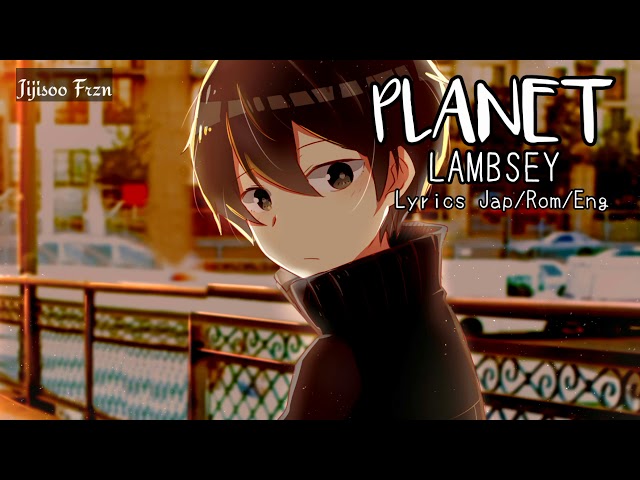 Easy Lyrics English + Romaji + Japanese -ラムジ（Lambsey） / 「PLANET」 class=