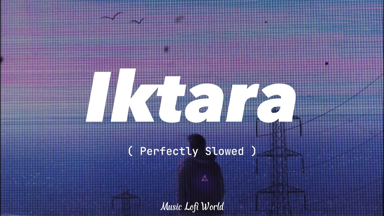 Iktara  Perfectly Slowed  Wake Up Sid  Lofi