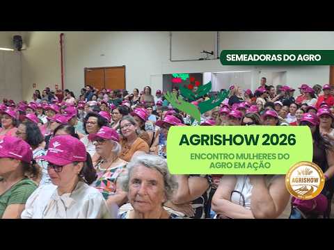 AGRISHOW 2026: ENCONTRO MULHERES DO AGRO EM AÇÃO | SEMEADORAS DO AGRO