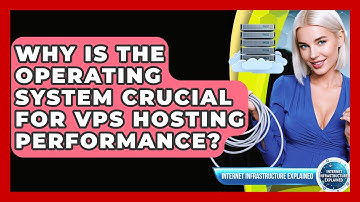 Why Is The Operating System Crucial For VPS Hosting Performance? - Internet Infrastructure Explained