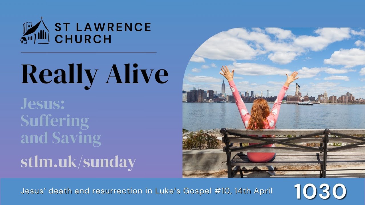 Sunday Service Live - Luke 24:36-53 Really Alive - 1030 14th April 2024 - St Lawrence Church, Morden