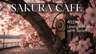 Sakura Café Lounge Music | Cozy Chillout, Study, Work & Relaxing Cherry Blossom Atmosphere 432Hz